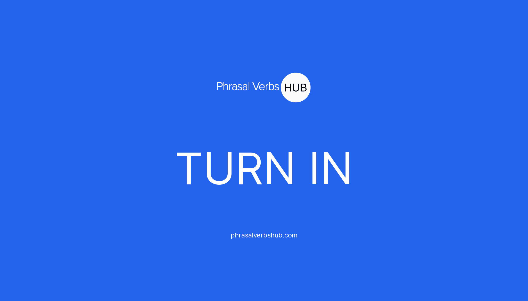 TURN IN Phrasal Verb Meaning Examples